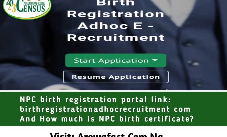 Npc Birth Registration Portal Link Birthregistrationadhocrecruitment Com And How Much Is Npc